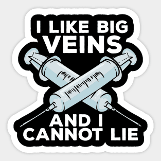 I Like Big Veins And I Cannot Lie, Phlebotomist Sticker